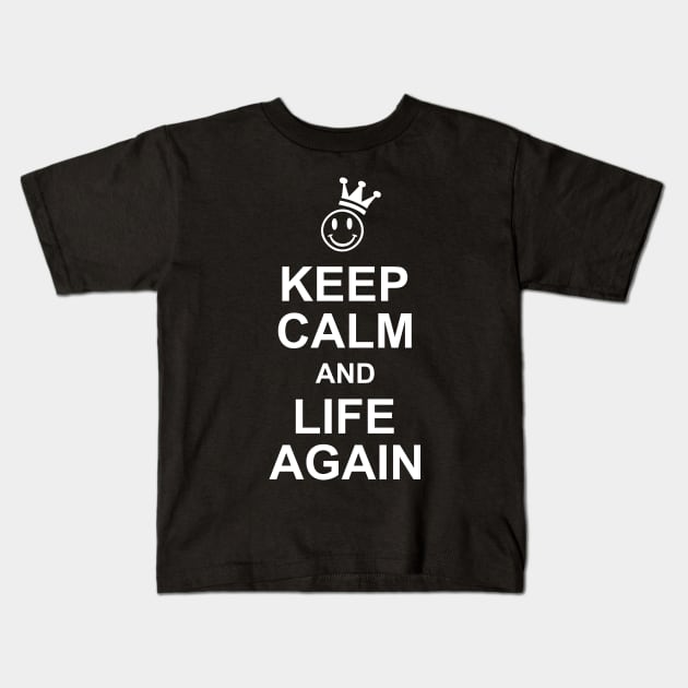 Smiley Crown KEEP CALM Life Again Kids T-Shirt by EDDArt